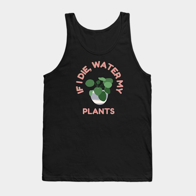 If I die, Water My Plants Tank Top by North Eastern Roots